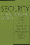 ***SECURITY IN A CHANGING WORLD. CASE STUDIES IN U.S. NATIONAL SECURITY MANAGEMENT