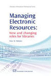MANAGING ELECTRONIC RESOURCES: NEW AND CHANGING ROLES FOR LIBRARIES