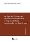 OBLIGACI�N DE RESOLVER, SILENCIO ADMINISTRATIVO Y RESPONSABILIDAD PATRIMONIAL POR INACTIVIDAD