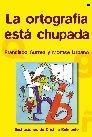 LA ORTOGRAF�A EST� CHUPADA