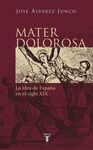 MATER DOLOROSA. LA IDEA DE ESPA�A EN EL SIGLO XIX