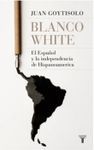 BLANCO WHITE, EL ESPA�OL Y LA INDEPENDENCIA DE HISPANOAM�RICA