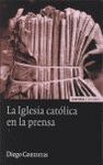 LA IGLESIA CAT�LICA EN LA PRENSA