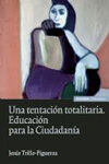 UNA TENTACI�N TOTALITARIA. EDUCACI�N PARA LA CIUDADAN�A