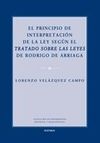 EL PRINCIPIO DE INTERPRETACI�N DE LA LEY SEG�N EL TRATADO SOBRE LAS LEYES DE RODRIGO DE ARRIAGA