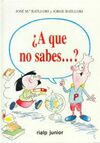 �A QUE NO SABES...?