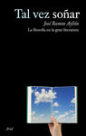 TAL VEZ SO�AR. LA FILOSOF�A EN LA GRAN LITERATURA