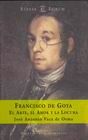 FRANCISCO DE GOYA. EL ARTE, EL AMOR Y LA LOCURA