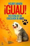 �GUAU! HISTORIA DE UN EDUCADOR DE AMOS
