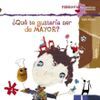 �QU� TE GUSTAR�A SER DE MAYOR?