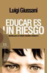 EDUCAR ES UN RIESGO. APUNTES PARA UN M�TODO EDUCATIVO VERDADERO