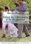 ENTRE LA TOLERANCIA Y LA DISCIPLINA. UNA GU�A EDUCATIVA PARA PADRES