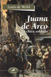 JUANA DE ARCO. LA CHICA SOLDADO