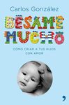 B�SAME MUCHO. C�MO CRIAR A TUS HIJOS CON AMOR