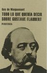 TODO LO QUE QUER�A DECIR SOBRE GUSTAVE FLAUBERT