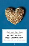 LA INUTILIDAD DEL SUFRIMIENTO. CLAVES PARA APRENDER A VIVIR DE MANERA POSITIVA
