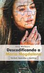DESCODIFICANDO A MAR�A MAGDALENA. VERDAD, LEYES Y  MENTIRAS