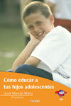 COMO EDUCAR A TUS HIJOS ADOLESCENTES