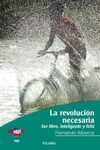 LA REVOLUCI�N NECESARIA.SER LIBRE, INTELIGENTE Y FELIZ