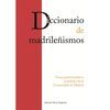 DICCIONARIO DE MADRILE�ISMOS. VOCES PATRIMONIALES Y POPULARES DE LA COMUNIDAD DE MADRID