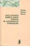 CINCO ESTUDIOS SOBRE EL NUEVO ESTATUTO DE AUTONOMIA DE EXTREMADUR