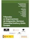TRIBUNALES EN ORGANIZACIONES DE INTEGRACI�N: MERCOSUR, COMUNIDAD ANDINA Y UNI�N EUROPEA