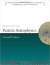 PARTICLE ASTROPHYSICS, SECOND EDITION