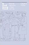 TO DWELL AMONG FRIENDS: PERSONAL NETWORKS IN TOWN AND CITY