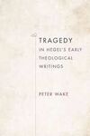 TRAGEDY IN HEGEL'S EARLY THEOLOGICAL WRITINGS