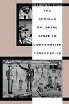 THE AFRICAN COLONIAL STATE IN COMPARATIVE PERESPECTIVE