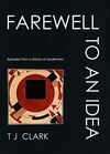 FAREWELL TO AN IDEA : EPISODES FROM A HISTORY OF MODERNISM