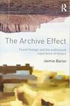 THE ARCHIVE EFFECT: FOUND FOOTAGE AND THE AUDIOVISUAL EXPERIENCE OF HISTORY