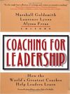 COACHING FOR LEADERSHIP: HOW THE WORLD'S GREATEST COACHES HELP LEADERS LEARN