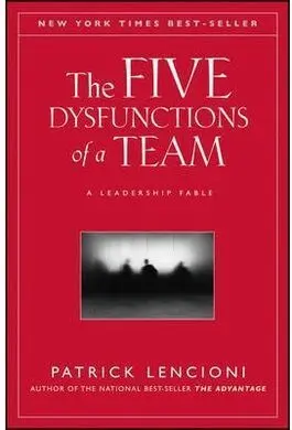 The Five Dysfunctions Of a Team: a Leadership Fable
