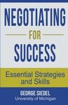 NEGOTIATING FOR SUCCESS ESSENTIAL STRATEGIES AND SKILLS