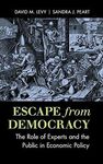 ESCAPE FROM DEMOCRACY: THE ROLE OF EXPERTS AND THE PUBLIC IN ECONOMIC POLICY