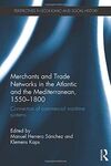 MERCHANTS AND TRADE NETWORKS IN THE ATLANTIC AND THE MEDITERRANEAN, 15501800: CONNECTORS OF COMMERCIAL MARITIME SYSTEMS