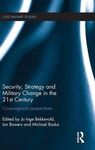 SECURITY, STRATEGY AND MILITARY CHANGE IN THE 21ST CENTURY: CROSS-REGIONAL PERSPECTIVES
