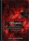 HATE CRIME IN TURKEY: IMPLICATIONS OF COLLECTIVE ACTION, MEDIA REPRESENTATIONS AND POLICY MAKING