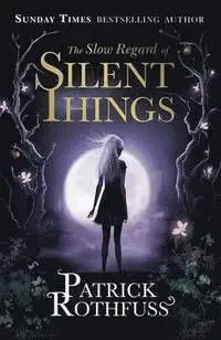The Slow Regard Of Silent Things