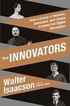 THE INNOVATORS: HOW A GROUP OF HACKERS, GENIUSES, AND GEEKS CREATED THE DIGITAL