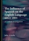 THE INFLUENCE OF SPANISH ON THE ENGLISH LANGUAGE SINCE 1801: A LEXICAL INVESTIGATION