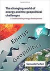 THE CHANGING WORLD OF ENERGY AND THE GEOPOLITICAL CHALLENGES. VOLUME 1
