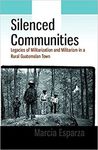 SILENCED COMMUNITIES: LEGACIES OF MILITARIZATION AND MILITARISM IN A RURAL GUATEMALAN TOWN