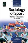 SOCIOLOGY OF SPORT: A GLOBAL SUBDISCIPLINE IN REVIEW