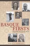 BASQUE FIRSTS: PEOPLE WHO CHANGED THE WORLD: PEOPLE WHO CHANGED THE WORLD