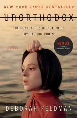 Unorthodox : The Scandalous Rejection Of My Hasidic Roots
