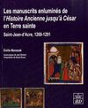 LES MANUSCRITS ENLUMINÉS DE L'HISTOIRE ANCIENNE JUSQU'À CÉSAR EN TERRE SAINTE : SAINT-JEAN-D'ACRE, 1260-1291