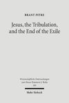 JESUS, THE TRIBULATION, AND THE END OF THE EXILE: RESTORATION ESCHATOLOGY AND THE ORIGIN OF THE ATONEMENT