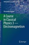 A COURSE IN CLASSICAL PHYSICS 3 - ELECTROMAGNETISM
